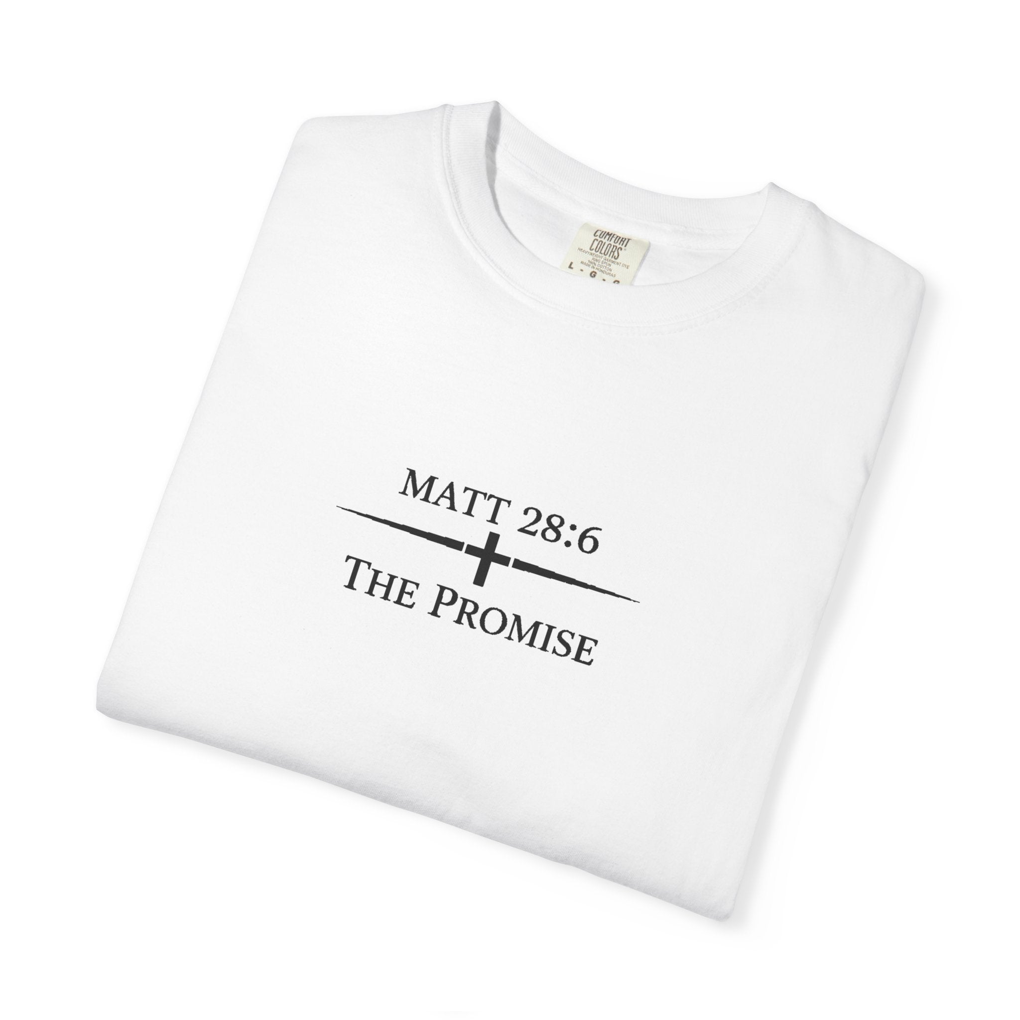 The Promise — Matthew 28:6 Tee   Comfort Colors Premium Shirt | The Foundation Collection