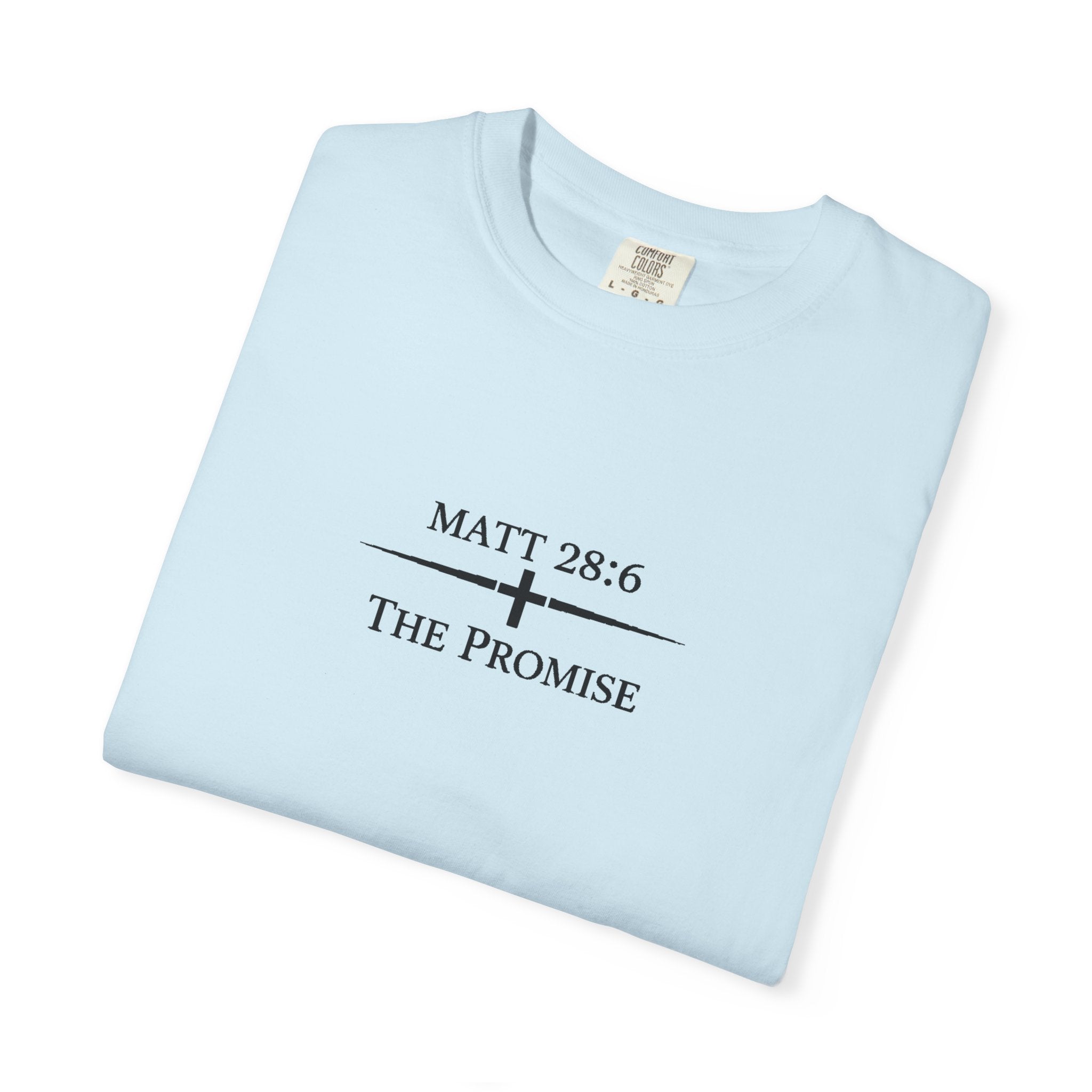 The Promise — Matthew 28:6 Tee   Comfort Colors Premium Shirt | The Foundation Collection